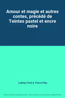 Couverture du produit · Amour et magie et autres contes, précédé de Teintes pastel et encre noire