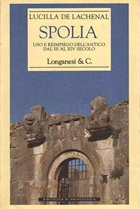 Couverture du produit · Spolia. Uso e reimpiego dell'antico dal III al XIV secolo