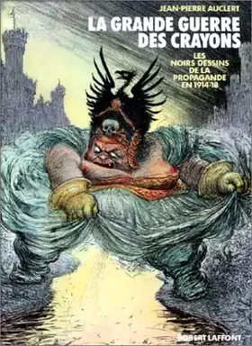 Couverture du produit · La Grande guerre des crayons : Les noirs dessins de la propagande en 1914-18