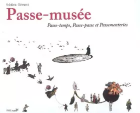 Couverture du produit · Passe-musée : Passe-temps, passe-passe et passementeries