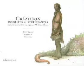 Couverture du produit · Créatures insolites et stupéfiantes : Rencontrées au cours d'un long voyage par M. Georges Nielson