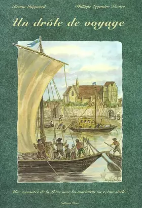 Couverture du produit · Un drôle de voyage. Une remontée de la Loire avec les mariniers au XVIIème siècle