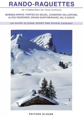 Couverture du produit · Rando-raquettes, 90 itinéraires de tous niveaux : Bornes-Aravis, Portes du Soleil, Chamonix-Vallorcine, Alpes Vaudoises, Grand-