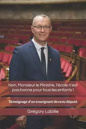Couverture du produit · Non, Monsieur le Ministre, l'école n'est pas bonne pour tous les enfants: Témoignage d'un enseignant devenu député (French Edit