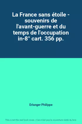 Couverture du produit · La France sans étoile - souvenirs de l'avant-guerre et du temps de l'occupation in-8° cart. 356 pp.