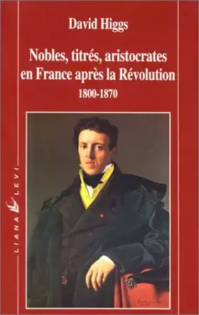 Couverture du produit · Nobles, titrés, aristocrates en France après la Révolution : 1800-1870