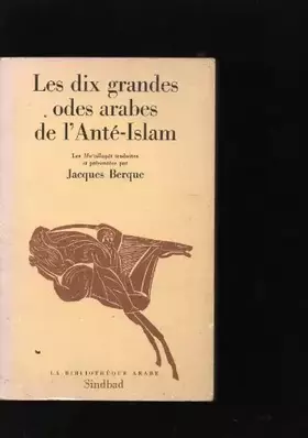 Couverture du produit · Les Dix grandes odes arabes de l'Anté-Islam : Les Mualla qat (La Bibliothèque arabe)