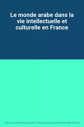 Couverture du produit · Le monde arabe dans la vie intellectuelle et culturelle en France
