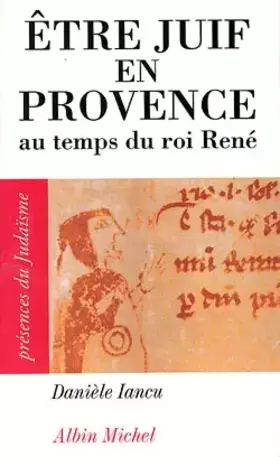 Couverture du produit · Etre Juif en Provence : Au temps du roi René