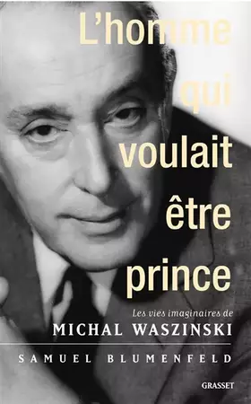Couverture du produit · L'homme qui voulait être prince : Les vies imaginaires de Michal Waszynski
