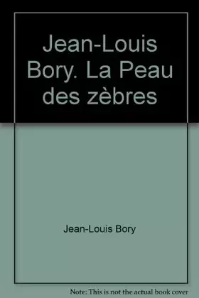 Couverture du produit · Jean-Louis Bory. La Peau des zèbres