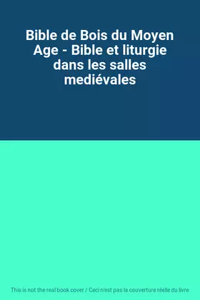 Couverture du produit · Bible de Bois du Moyen Age - Bible et liturgie dans les salles mediévales