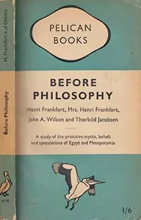 Couverture du produit · Before philosophy,: The intellectual adventure of ancient man an essay on speculative thought in the ancient Near East, (Pelica