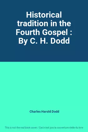 Couverture du produit · Historical tradition in the Fourth Gospel : By C. H. Dodd