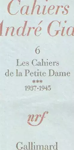 Couverture du produit · Les Cahiers André Gide. 6. Les Cahiers de la Petite Dame. 1937-1945