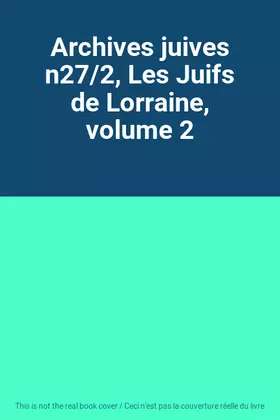 Couverture du produit · Archives juives n27/2, Les Juifs de Lorraine, volume 2