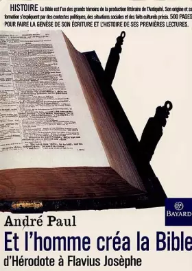 Couverture du produit · Et l'homme créa la Bible : D'Hérodote à Flavius Josèphe