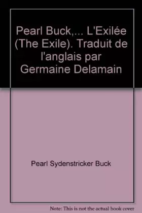 Couverture du produit · Pearl Buck,... L'Exilée (The Exile). Traduit de l'anglais par Germaine Delamain