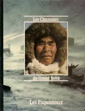 Couverture du produit · Les Chasseurs du Grand Nord: Les Esquimaux