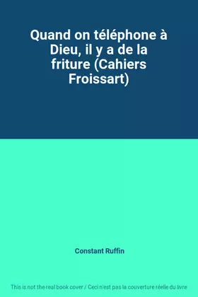 Couverture du produit · Quand on téléphone à Dieu, il y a de la friture (Cahiers Froissart)