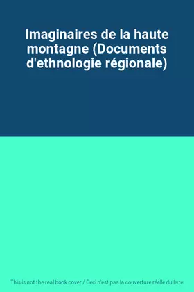 Couverture du produit · Imaginaires de la haute montagne (Documents d'ethnologie régionale)