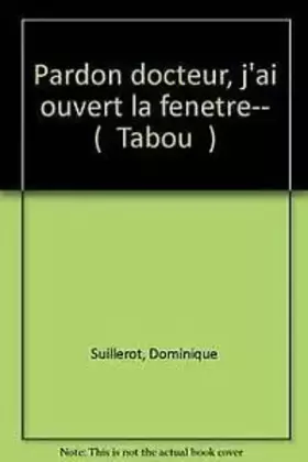 Couverture du produit · Pardon, docteur, j'ai ouvert la fenêtre