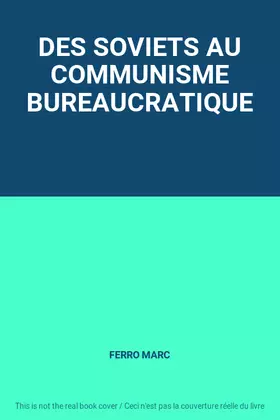 Couverture du produit · DES SOVIETS AU COMMUNISME BUREAUCRATIQUE