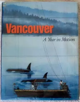 Couverture du produit · Vancouver: A year in motion : a photographic portrait of Vancouver in celebration of its centennial year