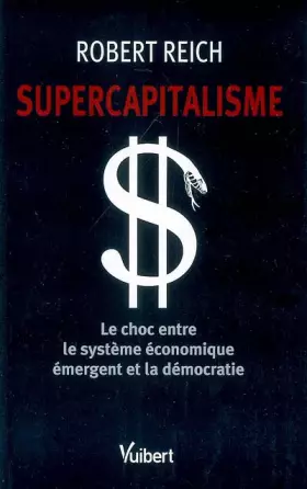 Couverture du produit · Supercapitalisme : Le choc entre le système économique émergent et la démocratie