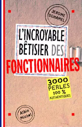 Couverture du produit · L'Incroyable bêtisier des fonctionnaires : 3000 perles 100 % authentiques