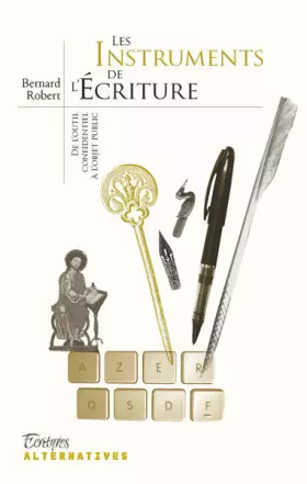 Couverture du produit · Les instruments de l'écriture: De l’outil confidentiel à l’outil public
