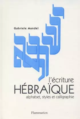 Couverture du produit · L'Ecriture hébraïque : Alphabet, styles et calligraphie