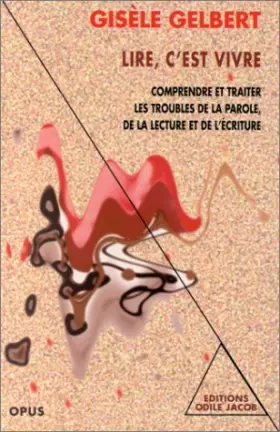 Couverture du produit · Lire, c'est vivre : Comprendre et traiter les troubles de la parole de la lecture et de l'écriture