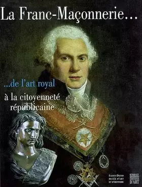 Couverture du produit · La Franc-Maçonnerie... : ...de l'art royal à la citoyenneté républicaine