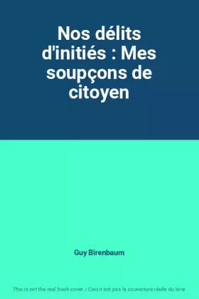 Couverture du produit · Nos délits d'initiés : Mes soupçons de citoyen