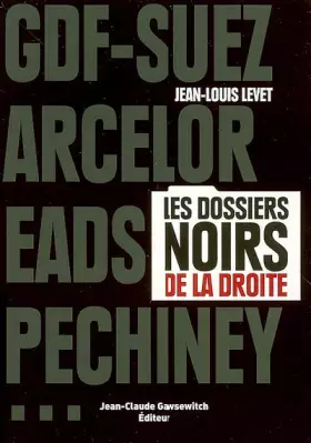 Couverture du produit · GDF-Suez, Arcelor, EADS, Pechiney... : Les dossiers noirs de la droite