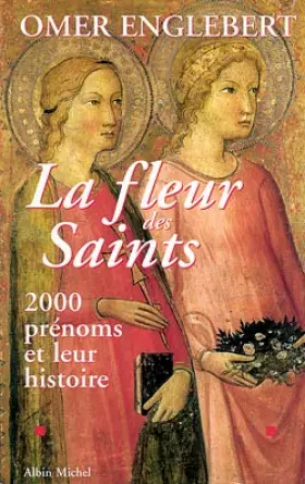 Couverture du produit · LA FLEUR DES SAINTS. 2000 prénoms et leur histoire