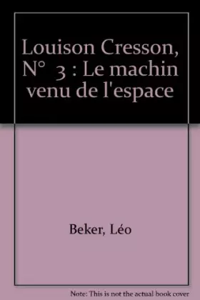 Couverture du produit · Louison Cresson, N° 3 : Le machin venu de l'espace