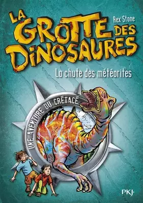 Couverture du produit · La grotte des dinosaures, Tome 6 : La chute des météorites