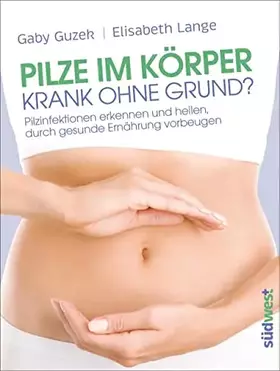 Couverture du produit · Pilze im Körper - Krank ohne Grund?: Pilzinfektionen erkennen und heilen, durch gesunde Ernährung vorbeugen