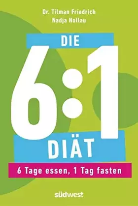 Couverture du produit · Die 6:1-Diät: 6 Tage essen, 1 Tag fasten - Einfach und gesund abnehmen durch Intervallfasten