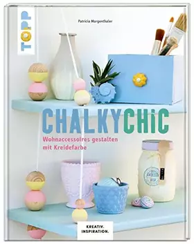 Couverture du produit · Chalky Chic: Wohnaccessoires gestalten mit Kreidefarbe
