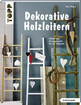 Couverture du produit · Dekorative Holzleitern: Effektvolle Arrangements für Ihr Zuhause