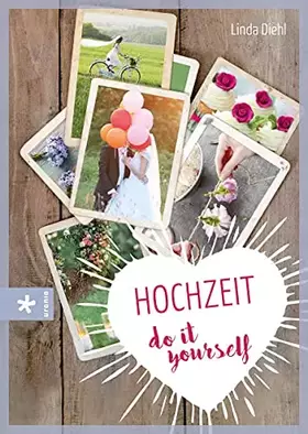 Couverture du produit · Hochzeit – do it yourself: Fantasievoll, farbenfroh – einfach unvergesslich