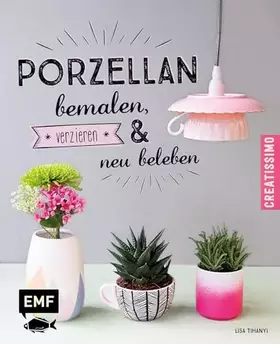 Couverture du produit · Porzellan bemalen, verzieren und neu beleben (Creatissimo)