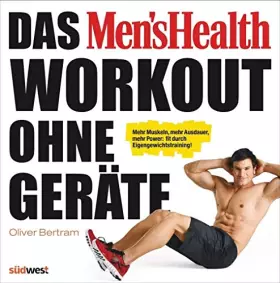 Couverture du produit · Das Men's Health Workout ohne Geräte: Mehr Muskeln, mehr Ausdauer, mehr Power: fit durch Eigengewichtstraining!