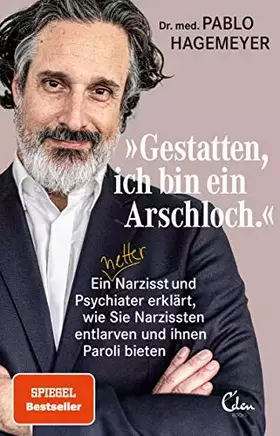 Couverture du produit · »Gestatten, ich bin ein Arschloch.«: Ein netter Narzisst und Psychiater erklärt, wie Sie Narzissten entlarven und ihnen Paroli