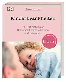 Couverture du produit · Eltern-Wissen. Kinderkrankheiten: Die 150 wichtigsten Kinderkrankheiten erkennen und behandeln. In Zusammenarbeit mit ELTERN