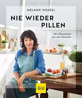 Couverture du produit · Nie wieder Pillen: Mit 5 Hausmitteln fast alles behandeln (GU Ratgeber Gesundheit)