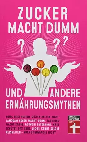 Couverture du produit · Zucker macht dumm und andere Ernährungsmythen – 70 wissenschaftlich geprüfte Heilversprechen und Ernährungstipps von Stiftung W